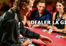 Dealer là gì? Dealer trong game bài đổi thưởng có gì đặc biệt?