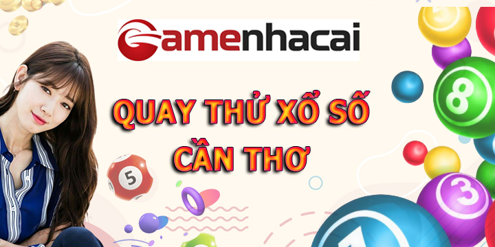 Quay thử xổ số Cần Thơ - Quay thử XSCT giờ hoàng đạo tại Gamebaibac