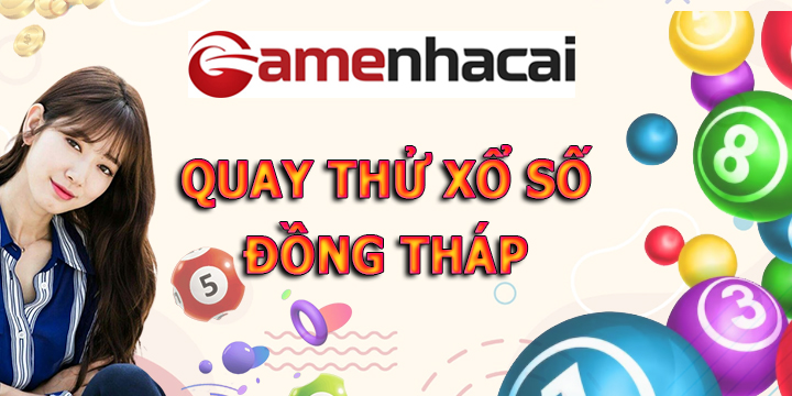 Quay thử xổ số Đồng Tháp - Quay thử XSDT hôm nay tại Gamebaibac