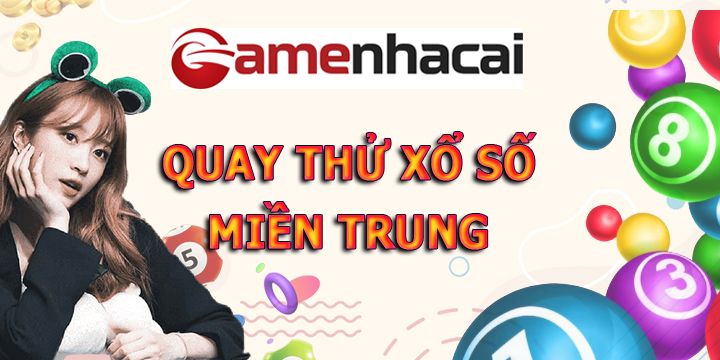 Quay thử xổ số Miền Trung tại Gamebaibac